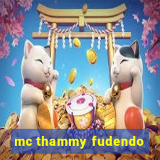 mc thammy fudendo